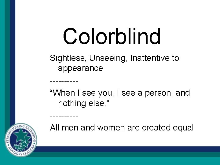 Colorblind Sightless, Unseeing, Inattentive to appearance -----“When I see you, I see a person,