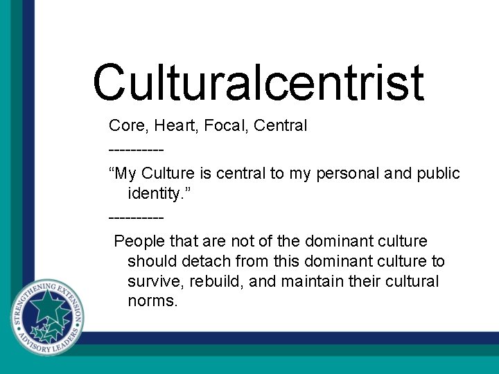 Culturalcentrist Core, Heart, Focal, Central -----“My Culture is central to my personal and public