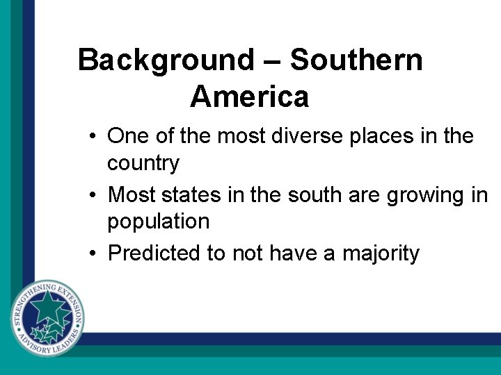 Background – Southern America • One of the most diverse places in the country