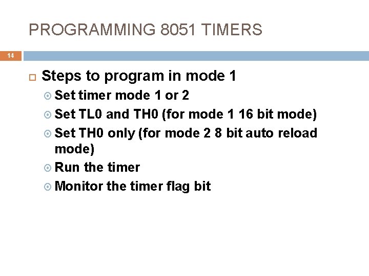 PROGRAMMING 8051 TIMERS 14 Steps to program in mode 1 Set timer mode 1
