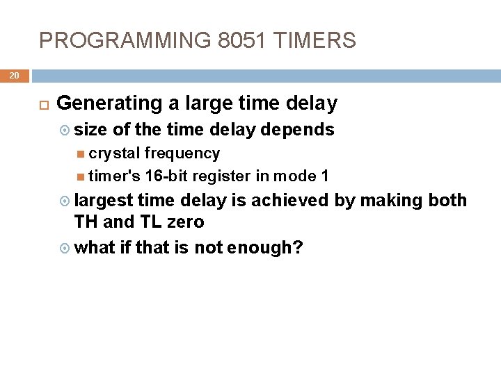 PROGRAMMING 8051 TIMERS 20 Generating a large time delay size of the time delay