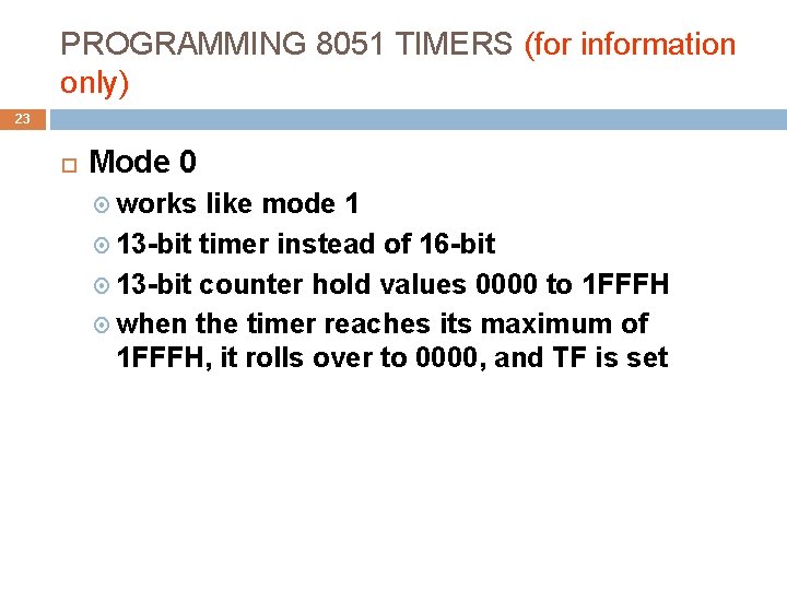 PROGRAMMING 8051 TIMERS (for information only) 23 Mode 0 works like mode 1 13