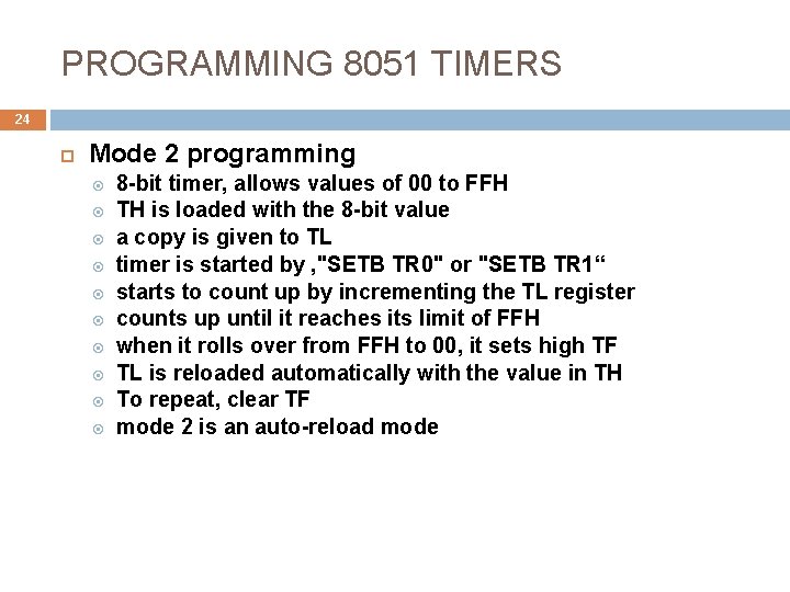 PROGRAMMING 8051 TIMERS 24 Mode 2 programming 8 bit timer, allows values of 00