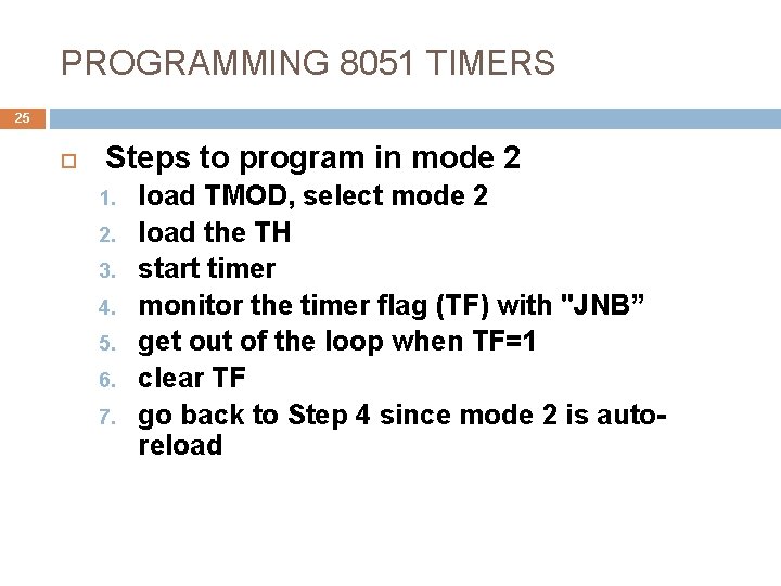 PROGRAMMING 8051 TIMERS 25 Steps to program in mode 2 1. 2. 3. 4.