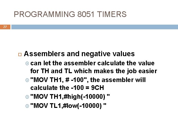 PROGRAMMING 8051 TIMERS 27 Assemblers and negative values can let the assembler calculate the