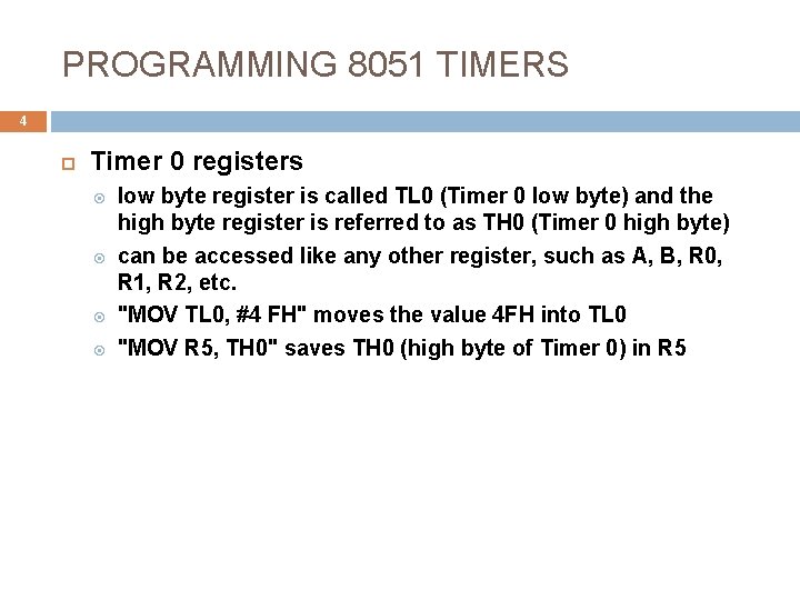 PROGRAMMING 8051 TIMERS 4 Timer 0 registers low byte register is called TL 0
