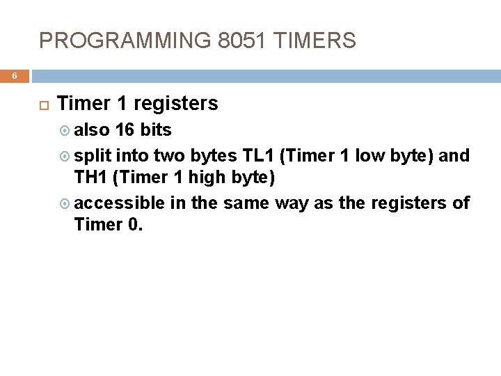 PROGRAMMING 8051 TIMERS 6 Timer 1 registers also 16 bits split into two bytes