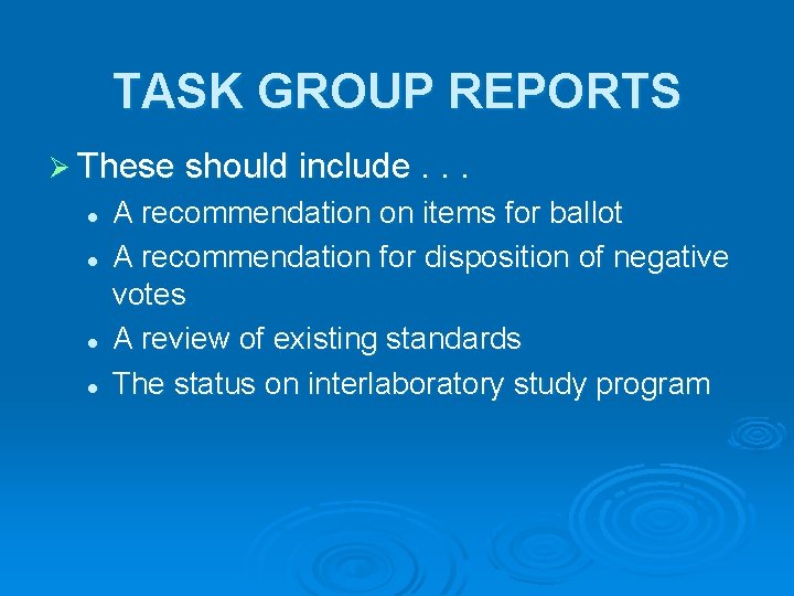 TASK GROUP REPORTS Ø These should include. . . l l A recommendation on