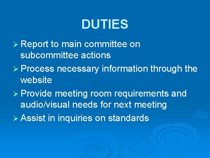 DUTIES Ø Report to main committee on subcommittee actions Ø Process necessary information through