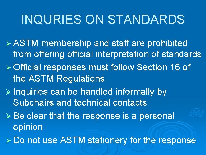 INQURIES ON STANDARDS Ø ASTM membership and staff are prohibited from offering official interpretation