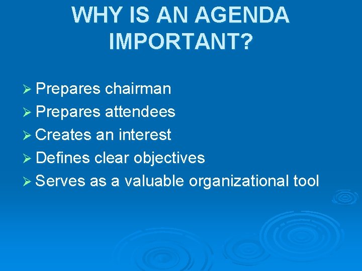 WHY IS AN AGENDA IMPORTANT? Ø Prepares chairman Ø Prepares attendees Ø Creates an