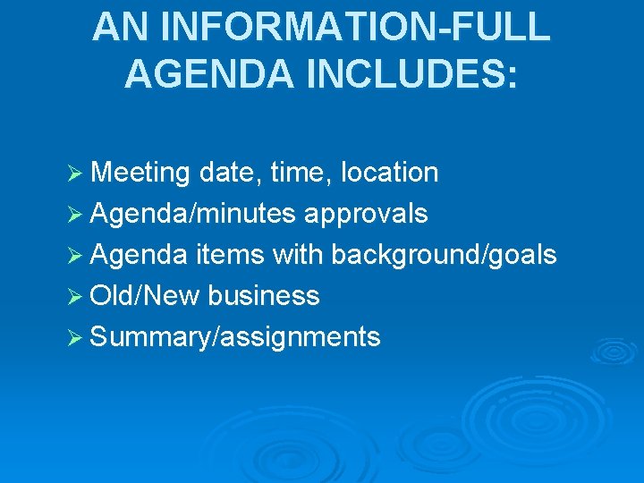 AN INFORMATION-FULL AGENDA INCLUDES: Ø Meeting date, time, location Ø Agenda/minutes approvals Ø Agenda