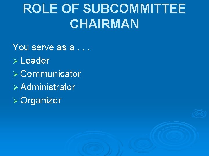 ROLE OF SUBCOMMITTEE CHAIRMAN You serve as a. . . Ø Leader Ø Communicator