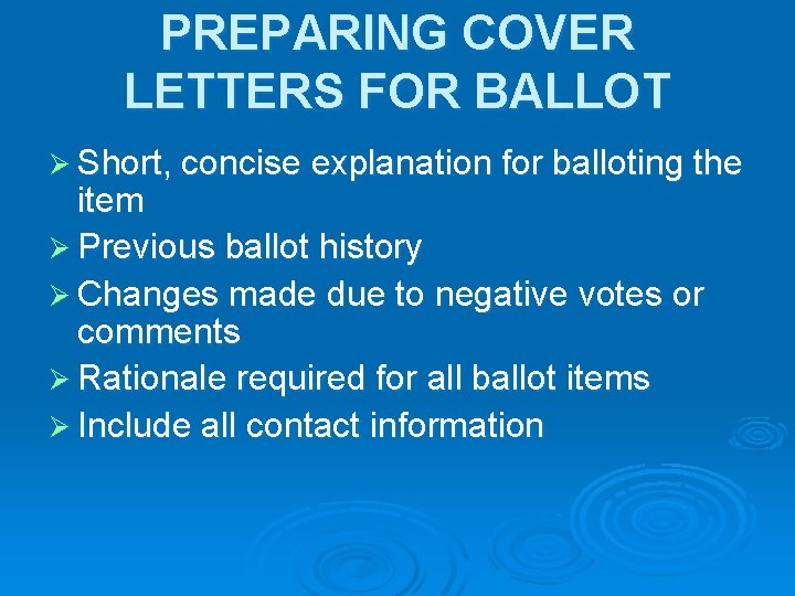 PREPARING COVER LETTERS FOR BALLOT Ø Short, concise explanation for balloting the item Ø