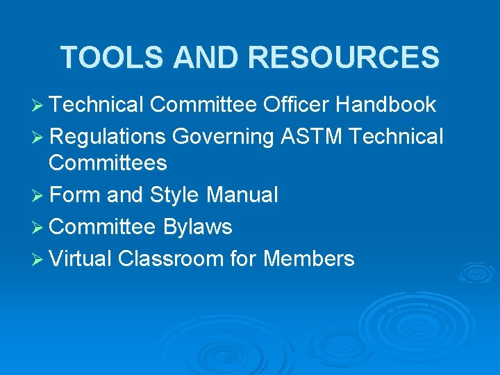 TOOLS AND RESOURCES Ø Technical Committee Officer Handbook Ø Regulations Governing ASTM Technical Committees