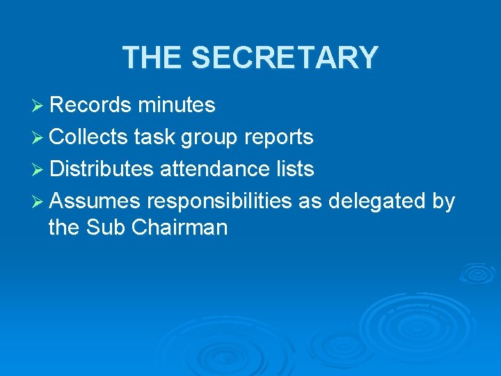 THE SECRETARY Ø Records minutes Ø Collects task group reports Ø Distributes attendance lists