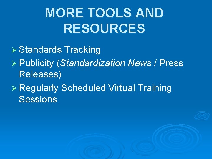 MORE TOOLS AND RESOURCES Ø Standards Tracking Ø Publicity (Standardization News / Press Releases)