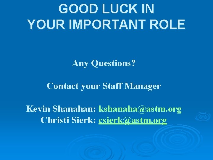 GOOD LUCK IN YOUR IMPORTANT ROLE Any Questions? Contact your Staff Manager Kevin Shanahan: