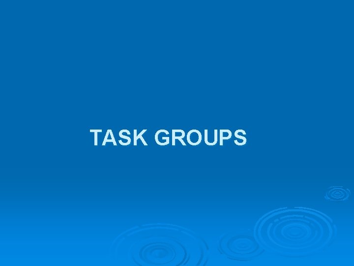 TASK GROUPS 