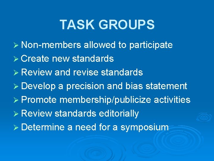 TASK GROUPS Ø Non-members allowed to participate Ø Create new standards Ø Review and