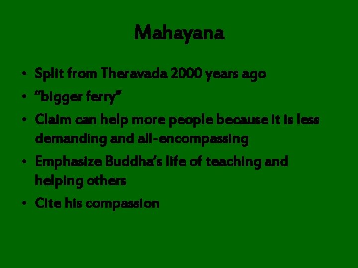 Mahayana • Split from Theravada 2000 years ago • “bigger ferry” • Claim can