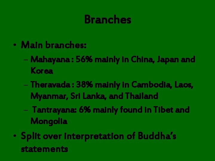 Branches • Main branches: – Mahayana : 56% mainly in China, Japan and Korea