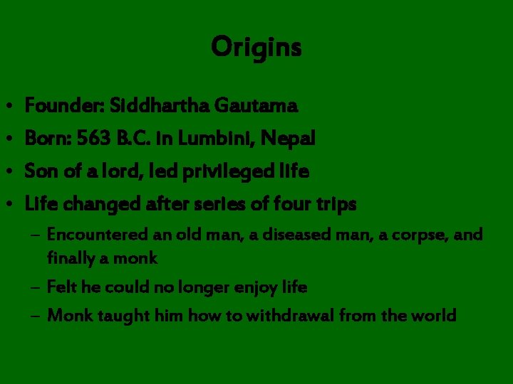 Origins • • Founder: Siddhartha Gautama Born: 563 B. C. in Lumbini, Nepal Son