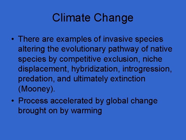 Climate Change • There are examples of invasive species altering the evolutionary pathway of