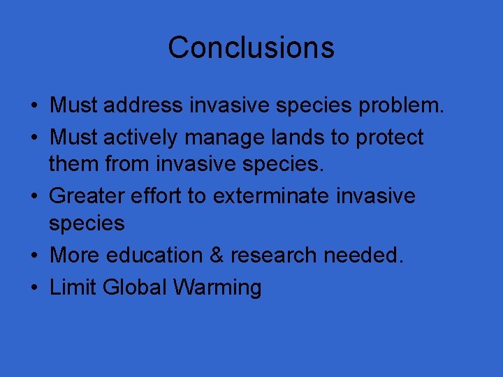 Conclusions • Must address invasive species problem. • Must actively manage lands to protect