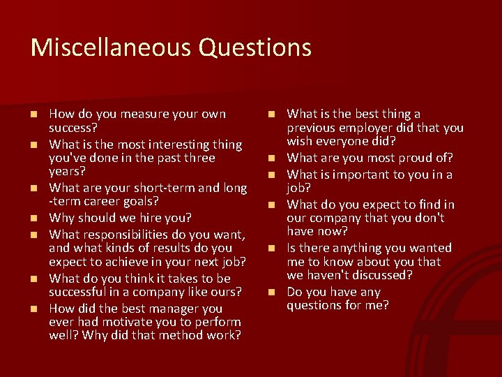 Miscellaneous Questions n n n n How do you measure your own success? What