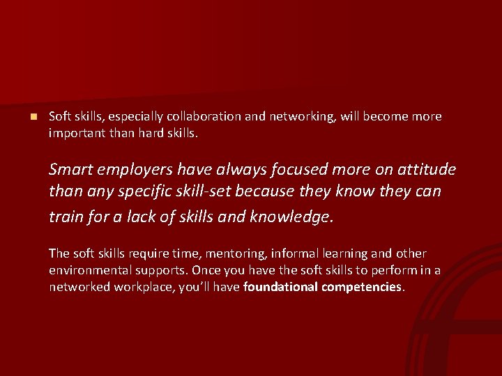 n Soft skills, especially collaboration and networking, will become more important than hard skills.
