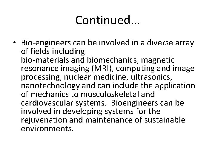 Continued… • Bio-engineers can be involved in a diverse array of fields including bio-materials