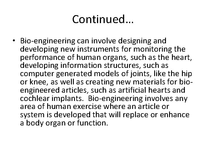 Continued… • Bio-engineering can involve designing and developing new instruments for monitoring the performance