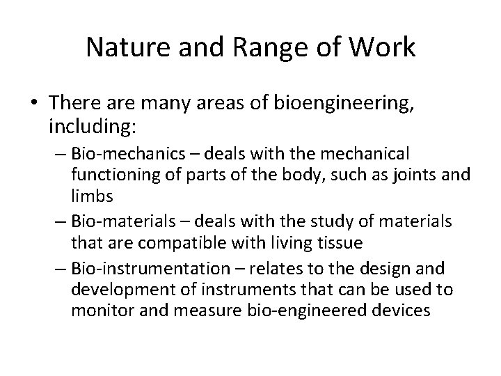 Nature and Range of Work • There are many areas of bioengineering, including: –