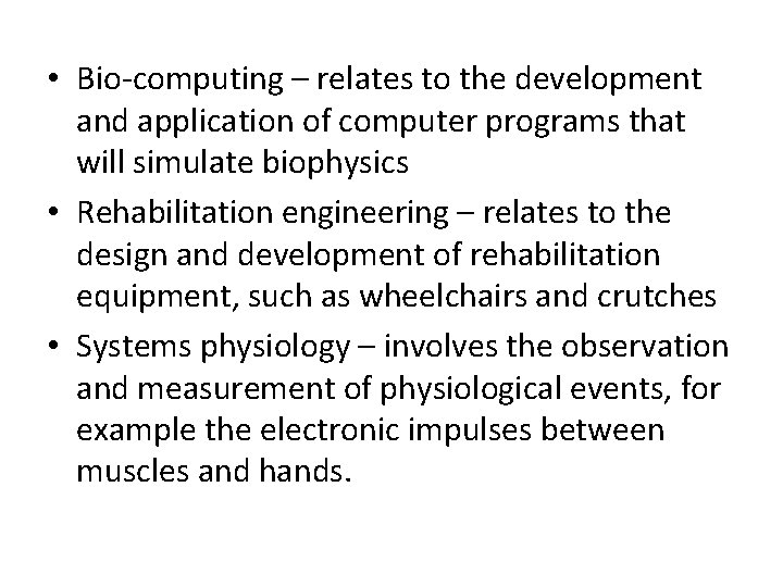  • Bio-computing – relates to the development and application of computer programs that