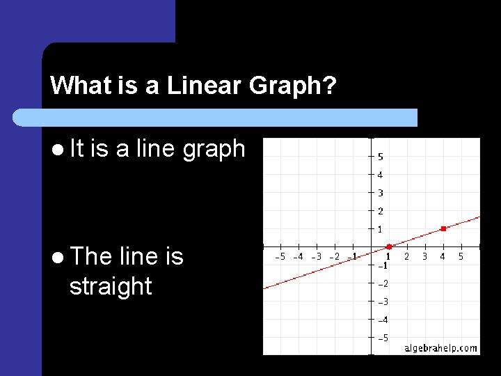 What is a Linear Graph? l It is a line graph l The line