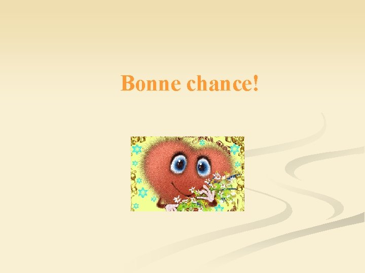 Bonne chance! 