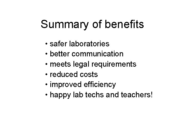 Summary of benefits • safer laboratories • better communication • meets legal requirements •