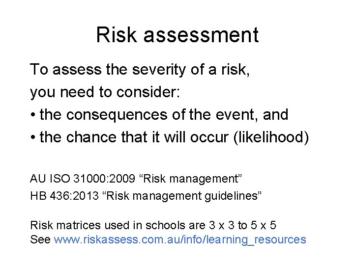 Risk assessment To assess the severity of a risk, you need to consider: •