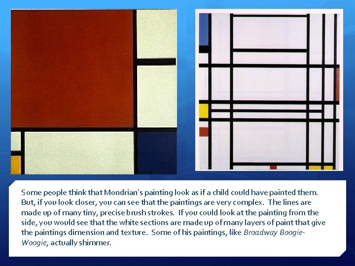 Some people think that Mondrian’s painting look as if a child could have painted