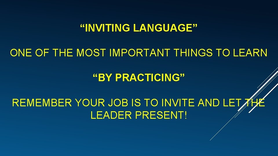 “INVITING LANGUAGE” ONE OF THE MOST IMPORTANT THINGS TO LEARN “BY PRACTICING” REMEMBER YOUR