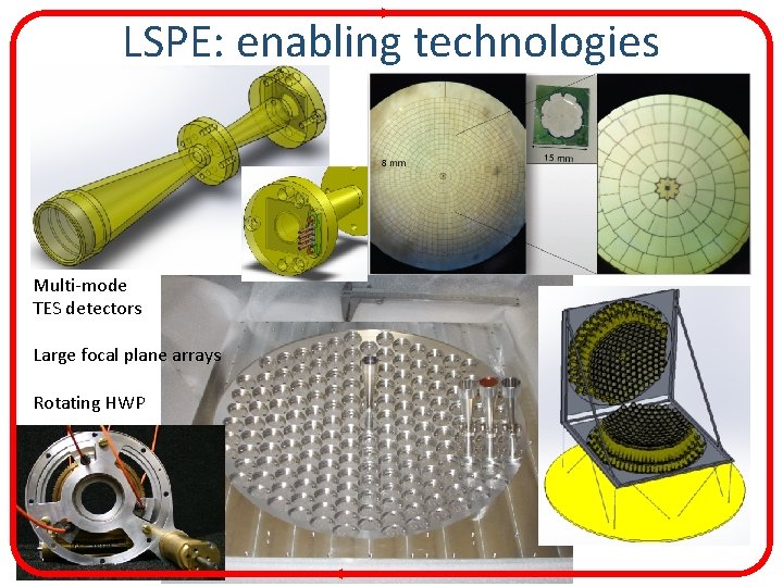 LSPE: enabling technologies Multi-mode TES detectors Large focal plane arrays Rotating HWP 