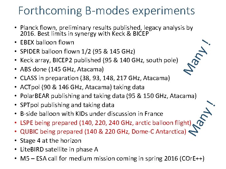 Forthcoming B-modes experiments Ma ny ! • Planck flown, preliminary results published, legacy analysis