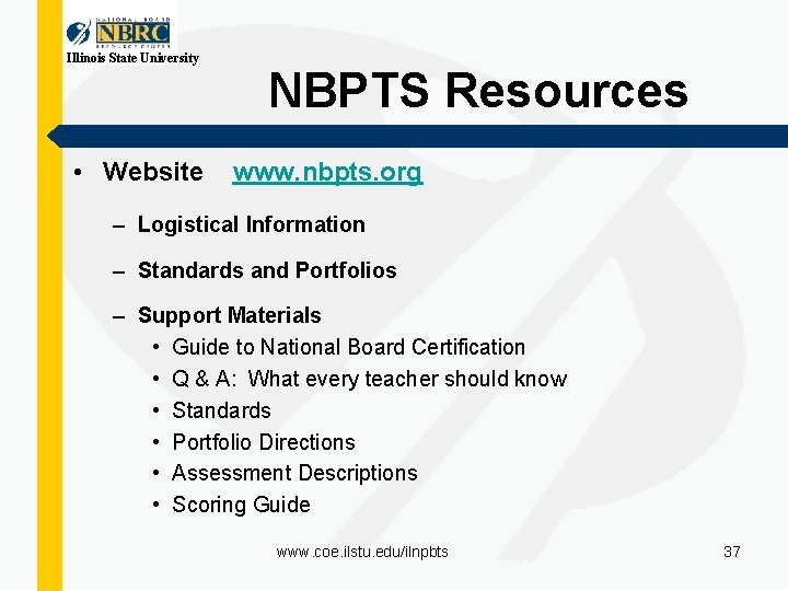 Illinois State University NBPTS Resources • Website www. nbpts. org – Logistical Information –