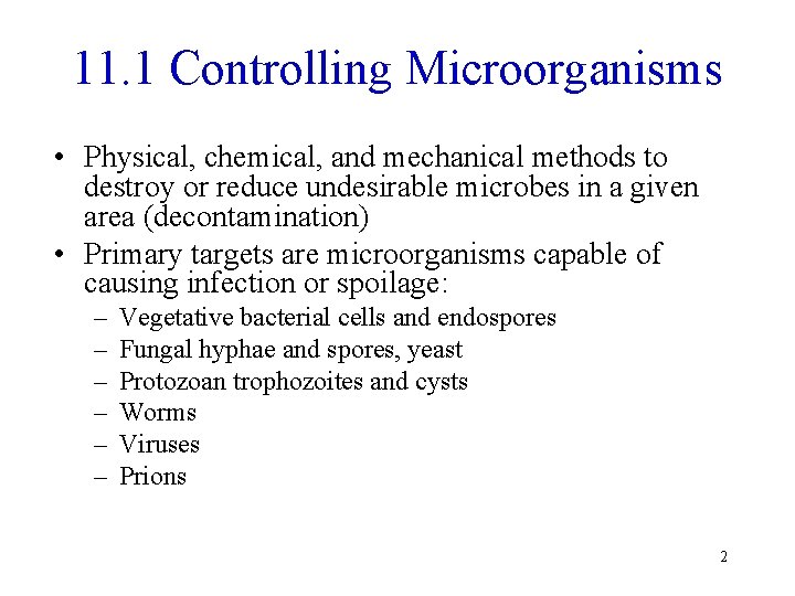 11. 1 Controlling Microorganisms • Physical, chemical, and mechanical methods to destroy or reduce