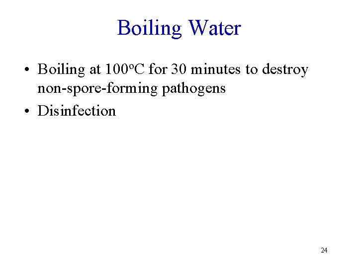Boiling Water • Boiling at 100 o. C for 30 minutes to destroy non-spore-forming