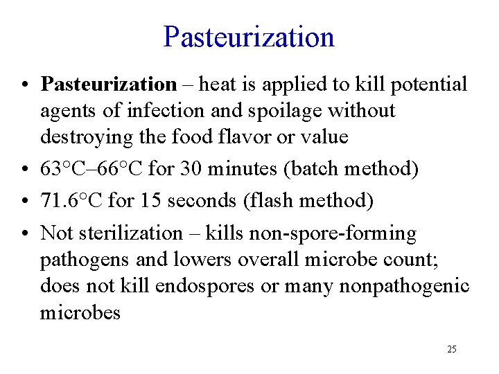 Pasteurization • Pasteurization – heat is applied to kill potential agents of infection and