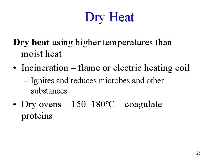 Dry Heat Dry heat using higher temperatures than moist heat • Incineration – flame