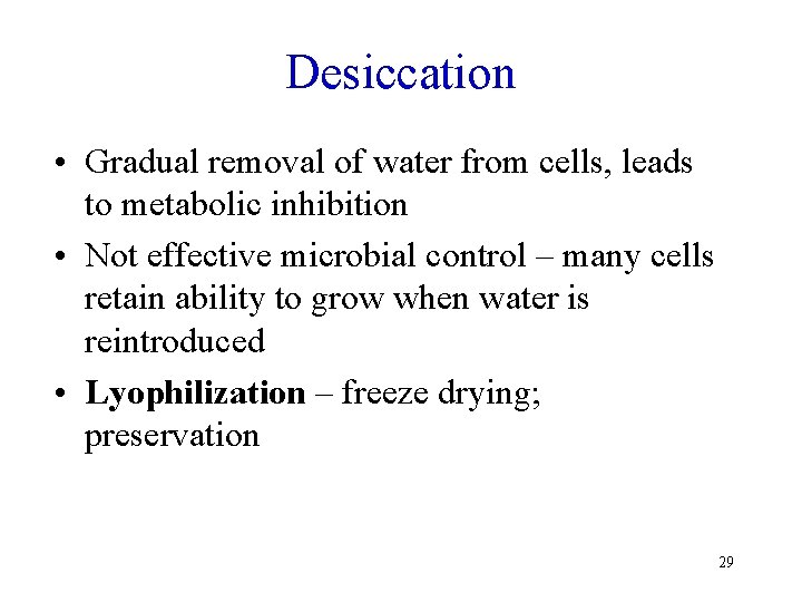 Desiccation • Gradual removal of water from cells, leads to metabolic inhibition • Not