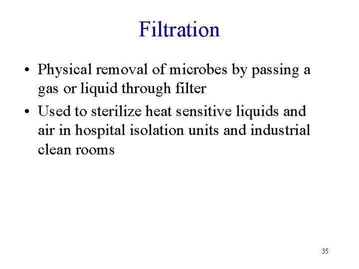 Filtration • Physical removal of microbes by passing a gas or liquid through filter